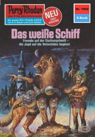 Perry Rhodan 1002: Das weiße Schiff: Perry Rhodan-Zyklus "Die kosmische Hanse" (Perry Rhodan-Erstauflage)