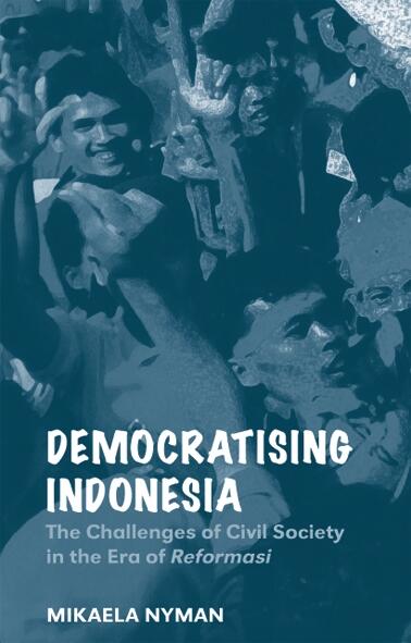 Democratising Indonesia: The Challenges of Civil Society in the Era of Reformasi