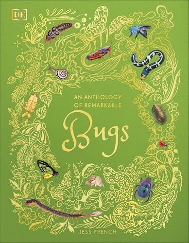 An Anthology of Remarkable Bugs: Discover the hidden wonders of the insect world