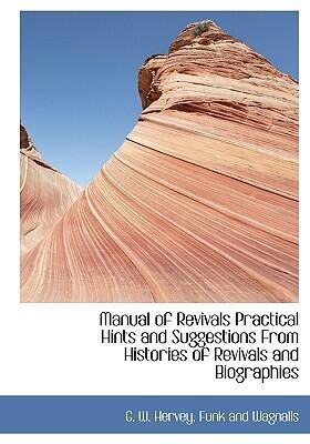 Manual of Revivals Practical Hints and Suggestions From Histories of Revivals and Biographies