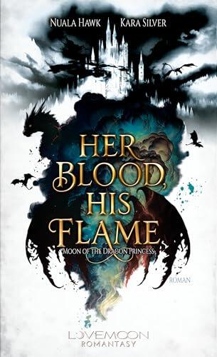 Her Blood, his Flame - Moon of the Dragon Princess: Mitreißende Fantasy-Lovestory, Drachen-Gestaltwandler & Spice