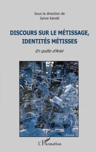 Discours sur le metissage, identites metisses: En quete d'Ariel