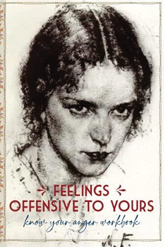 Feelings offensive to yours – know your anger workbook: Keep track of angry emotions, recognize and manage rage. Protect yourself, take positive ... logbook