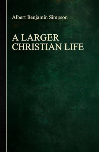 A Larger Christian Life