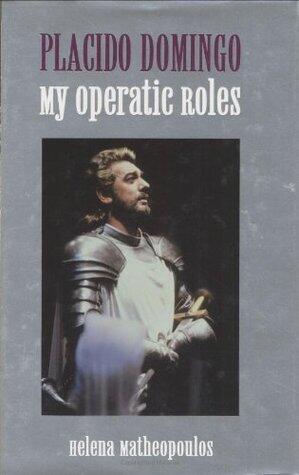 Placido Domingo : My Operatic Roles