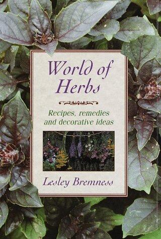 World of Herbs: Recipes, Remedies, and Decorative Ideas