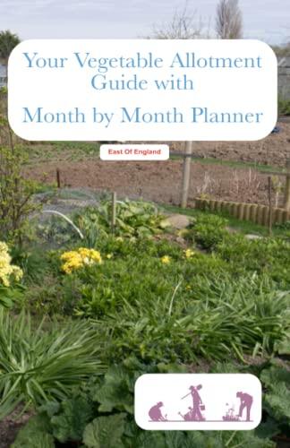 Your Vegetable Allotment Guide with Month by Month Planner: From Felixstowe UK Allotments