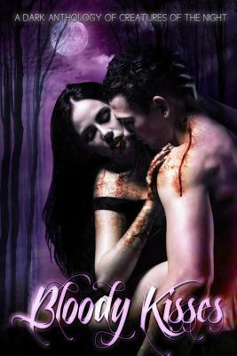Bloody Kisses: A Dark Anthology of Creatures of the Night