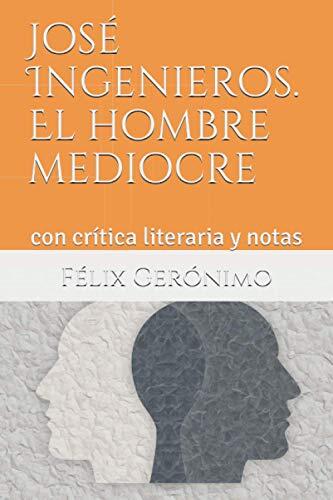 José Ingenieros. El hombre mediocre: con crítica literaria y notas