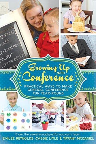 Growing Up with Conference: Practical Ways to Make General Conference Fun Year-round