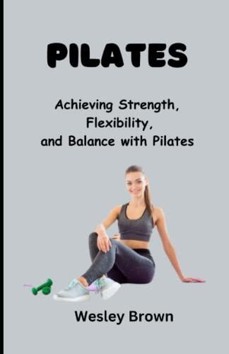 Pilates: Achieving Strength, Flexibility, and Balance with Pilates