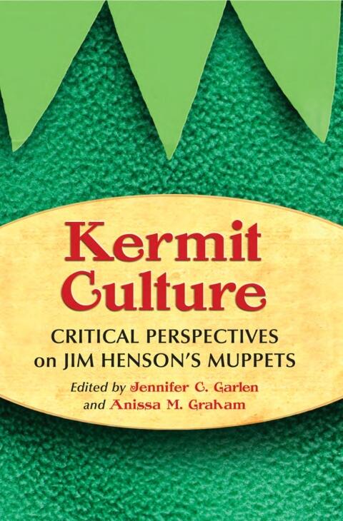 Kermit Culture: Critical Perspectives on Jim Henson's Muppets