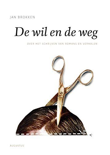 De Wil en de Weg - over het Schrijven van Romans en Verhalen
