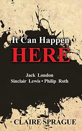 It Can Happen Here: Jack London, Sinclair Lewis, Philip Roth