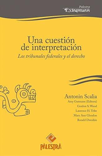 Una cuestión de interpretación: Los tribunales federales y los derechos (Palestra Extramuros nº 11)