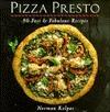 Pizza Presto: 80 Fast & Fabulous Recipes