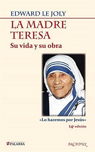 La Madre Teresa: Su vida y su obra. «Lo hacemos por Jesús» (Arcaduz)