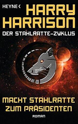 Macht Stahlratte zum Präsidenten: Der Stahlratte-Zyklus - Band 7 - Roman