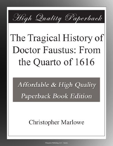 The Tragical History of Doctor Faustus: From the Quarto of 1616