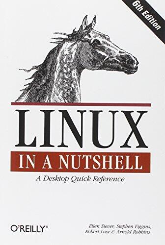 Linux in a Nutshell: A Desktop Quick Reference by Ellen Siever Stephen Figgins Robert Love Arnold Robbins