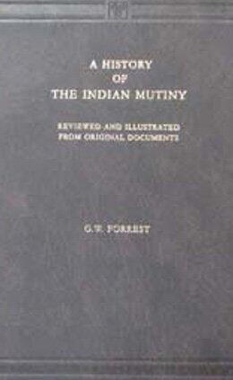 A History of the Indian Mutiny, 1857-58 - 3 Vols.