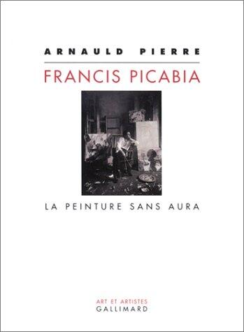 Francis Picabia: La peinture sans aura