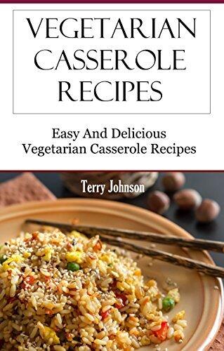 Vegetarian Casserole Recipes: Easy And Delicious Vegetarian Recipes