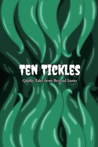 Ten Tickles: Quirky Tales From Beyond Sanity