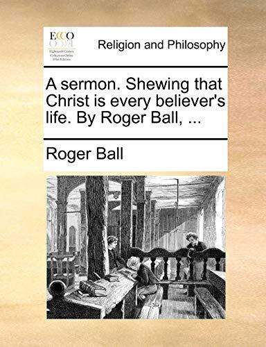 A Sermon Shewing That Christ Is Every Believer's Life