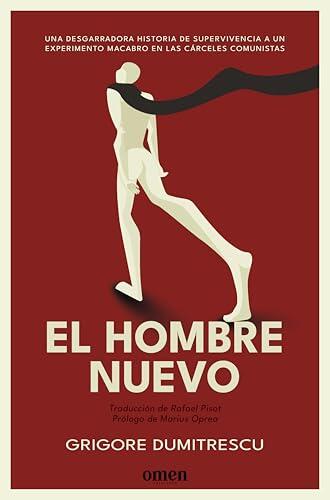 El hombre nuevo: Una desgarradora historia de supervivencia a un experimento macabro en las cárceles comunistas (No ficción)