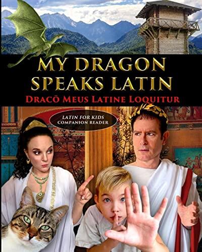My Dragon Speaks Latin: Draco Meus Latine Loquitur (LATIN FOR KIDS Companion Reader)