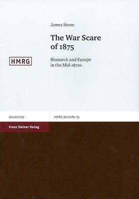 The War Scare of 1875: Bismarck and Europe in the Mid-1870s