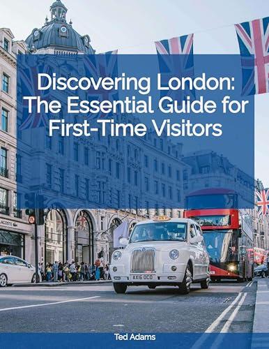 Discovering London: The Essential Guide for First-Time Visitors