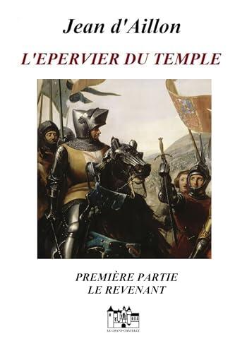 L'EPERVIER DU TEMPLE première partie: Le revenant (Robert de L'Aigle et la fin du Temple)