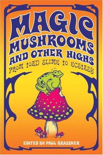 Magic Mushrooms and Other Highs: From Toad Slime to Ecstasy