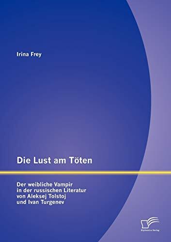 Die Lust am Töten - Der weibliche Vampir in der russischen Literatur von Aleksej Tolstoj und Ivan Turgenev