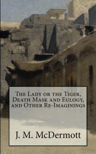 The Lady or the Tiger, Death Mask and Eulogy, and Other Re-Imaginings