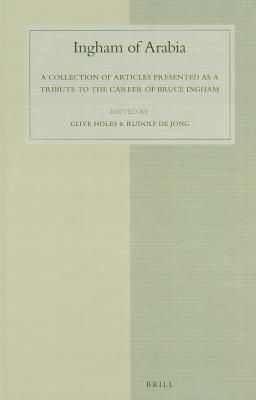 Ingham of Arabia: A Collection of Articles Presented as a Tribute to the Career of Bruce Ingham