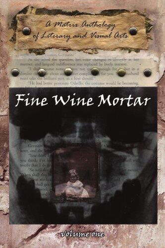 Fine Wine Mortar: A Matrix Anthology of Literary and Visual Arts (Vol. 1)