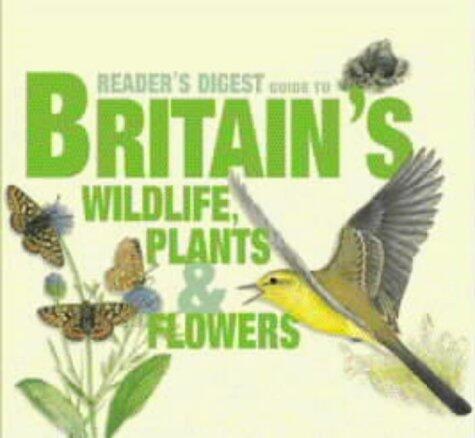 Reader's Digest' Guide to Britain's Wildlife: Plants, Flowers