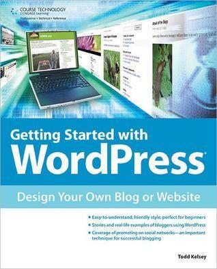 Getting Started with WordPress: Design Your Own Blog or Website