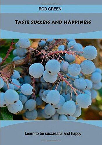 Taste success and happiness: Learn to be successful and happy