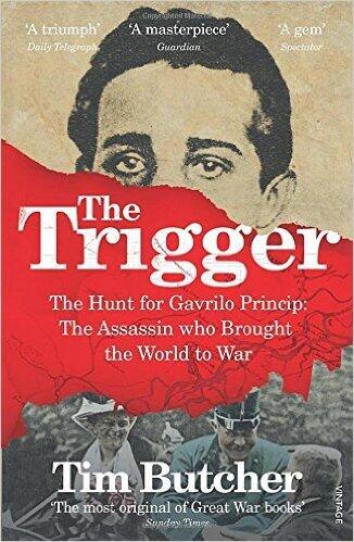 The Trigger: The Hunt for Gavrilo Princip: The Assassin Who Brought the World to War