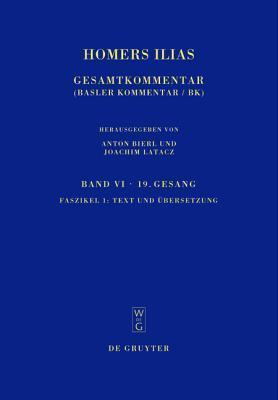Homers Ilias: Band VI. Neunzehnter Gesang. Faszikel 1. Text und Übersetzung