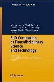 Soft Computing as Transdisciplinary Science and Technology: Proceedings of the fourth IEEE International Workshop WSTST´05