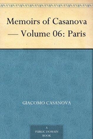 Memoirs of Casanova - Volume 06 of 30: Paris