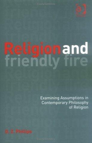Religion and Friendly Fire: Examining Assumptions in Contemporary Philosophy of Religion