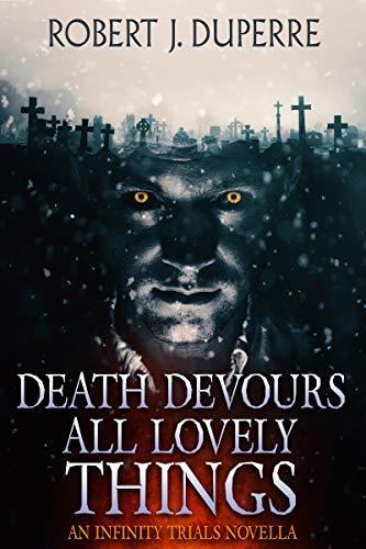 Death Devours All Lovely Things: An Infinity Trials Novella