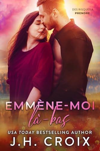 Emmène-moi là-bas (Des risques à prendre t. 5)