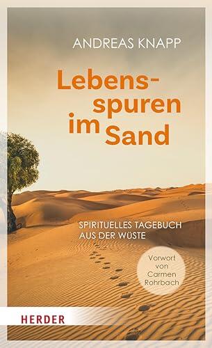 Lebensspuren im Sand: Spirituelles Tagebuch aus der Wüste. Mit einem Vorwort von Carmen Rohrbach